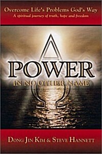 Power in No Other Name: Overcome Lifes Problems Gods Way: A Spiritual Journey of Truth, Hope, and Freedom (Paperback)