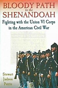Bloody Path to the Shenandoah: Fighting with the Union VI Corps in the American Civil War (Hardcover)