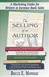 The Selling of an Author: A Marketing Guide for Writers to Increase Book Sales (Paperback)