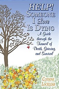Help! Someone I Love Is Dying: A Guide Through the Turmoil of Death, Grieving, and Survival (Paperback)
