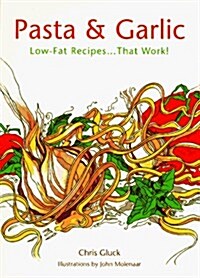 Pasta & Garlic: Low-Fat Recipes...That Work! (Paperback, Edition Unstated)