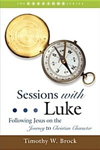 Sessions with Luke: Following Jesus on the Journey to Christian Character (Paperback)