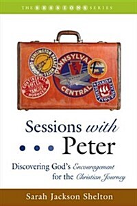 Sessions with Peter: Discovering Gods Encouragement for the Christian Journey (Paperback)