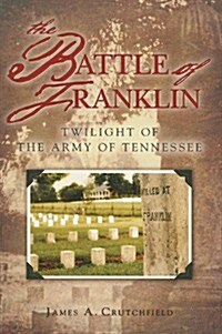 The Battle of Franklin: Twilight of the Army of Tennessee (Paperback)