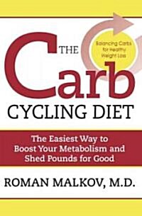 The Carb Cycling Diet: Balancing Hi Carb, Low Carb, and No Carb Days for Healthy Weight Loss (Paperback)