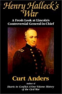 Henry Hallecks War: A Fresh Look at Lincolns Controversial General-In-Chief (Paperback)