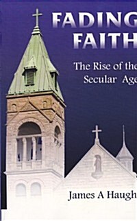 Fading Faith: The Rise of the Secular Age (Paperback)