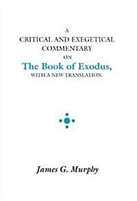 A Critical and Exegetical Commentary on the Book of Exodus: With a New Translation (Paperback)