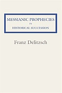 Messianic Prophecies in Historic Succession (Paperback)