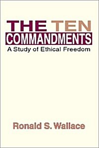 The Ten Commandments: A Study of Ethical Freedom (Paperback)