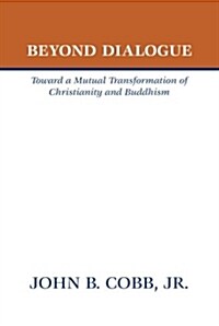 Beyond Dialogue: Toward a Mutual Transformation of Christianity and Buddhism (Paperback)
