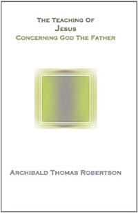 The Teaching of Jesus Concerning God the Father (Paperback)