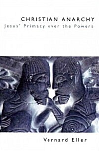 Christian Anarchy: Jesus Primacy Over the Powers (Paperback)