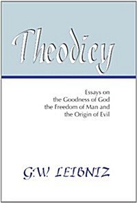 Theodicy: Essays on the Goodness of God, the Freedom of Man and the Origin of Evil (Paperback)