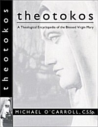 Theotokos: A Theological Encyclopedia of the Blessed Virgin Mary (Paperback)