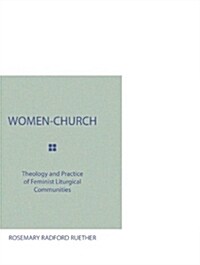 Women-Church: Theology and Practice of Feminist Liturgical Communities (Paperback)