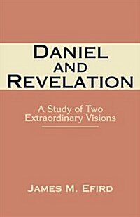 Daniel and Revelation: A Study of Two Extraordinary Visions (Paperback)