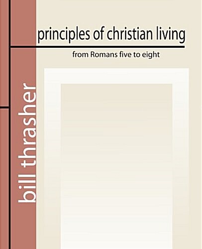 Principles of Christian Living from Romans Five to Eight (Paperback)