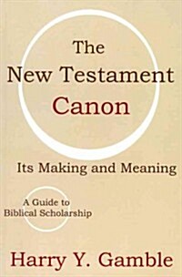 The New Testament Canon: Its Making and Meaning (Paperback)