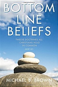 Bottom Line Beliefs: Twelve Doctrines All Christians Hold in Common (Sort Of) (Paperback)