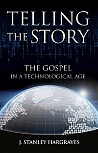 Telling the Story: The Gospel in a Technological Age (Paperback)