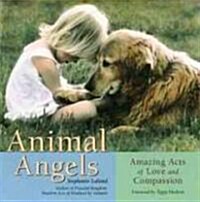 Animal Angels: Amazing Acts of Love Compassion (Paperback)