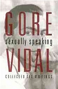 Gore Vidal: Sexually Speaking: Collected Sex Writings 1960-1998 (Hardcover)