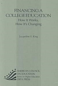 Financing a College Education: How It Works, How Its Changing (Paperback)