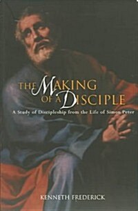 Making of a Disciple: A Study of Discipleship from the Life of Simon Peter (Paperback)