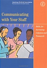 Communicating with Your Staff: Skills for Increasing Cohesion and Teamwork (Paperback)