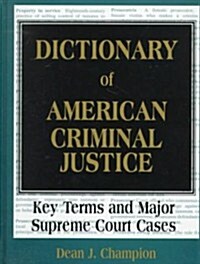 Dictionary of American Criminal Justice: Key Terms and Major Supreme Court Cases (Hardcover)