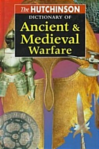 The Hutchinson Dictionary of Ancient and Medieval Warfare (Hardcover)