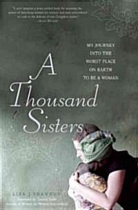 A Thousand Sisters: My Journey Into the Worst Place on Earth to Be a Woman (Paperback)