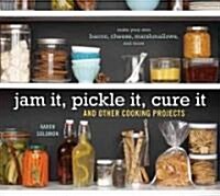 Jam It, Pickle It, Cure It: And Other Cooking Projects (Hardcover)