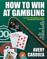 How to Win at Gambling: A Step-By-Step Manual for Winning Money at More Than 50 Games Variations! (Paperback)