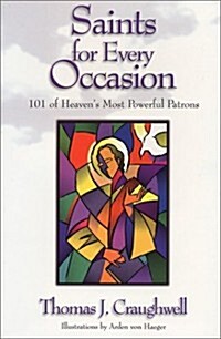 Saints for Every Occasion: 101 of Heavens Most Powerful Patrons (Hardcover)
