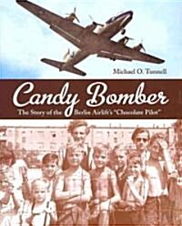 Candy Bomber : The Story of the Berlin Airlifts Chocolate Pilot (Hardcover)