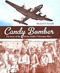 Candy Bomber: The Story of the Berlin Airlifts Chocolate Pilot (Paperback)