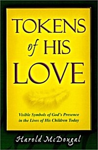 Tokens of His Love: Visible Symbols of Gods Presence in the Lives of His Children Today (Paperback)