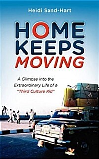 Home Keeps Moving: A Glimpse Into the Extraordinary Life of a Third Culture Kid (Paperback)