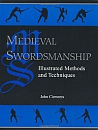 Medieval Swordsmanship: Illustrated Methods and Techniques (Paperback)