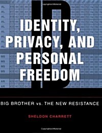 Identity, Privacy, and Personal Freedom: Big Brother vs. the New Resistance (Paperback)