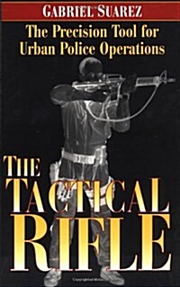 Tactical Rifle: The Precision Tool for Urban Police Operations (Paperback)