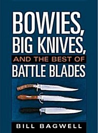 Bowies, Big Knives, and the Best of Battle Blades (Paperback)