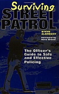 Surviving Street Patrol: The Officers Guide to Safe and Effective Policing (Paperback)