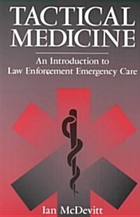 Tactical Medicine: An Introductory to Law Enforcement Emergency Care (Paperback)