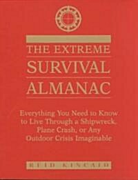 Extreme Survival Almanac: Everything You Need to Know to Live Through a Shipwreck, Plane Crash, or Any Outdoor Crisis Imaginable (Paperback)