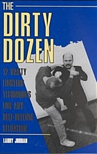[중고] Dirty Dozen: 12 Nasty Fighting Techniques for Any Self-Defense Situation (Paperback)