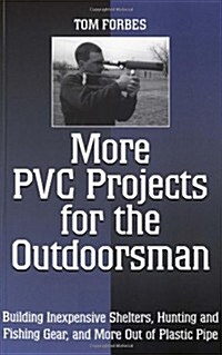 More PVC Projects for the Outdoorsman: Building Inexpensive Shelters, Hunting and Fishing Gear, and More Out of Plastic Pipe                           (Paperback)