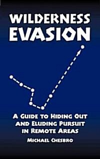 Wilderness Evasion: A Guide to Hiding Out and Eluding Pursuit in Remote Areas (Paperback)